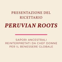 PERUVIAN ROOTS | PRESENTAZIONE DEL RICETTARIO